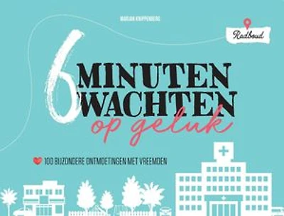 6 minuten wachten op geluk: 100 bijzondere ontmoetingen met vreemden