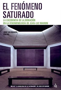 El fenómeno saturado: La excedencia de la donación en la fenomenología de Jean-Luc Marion