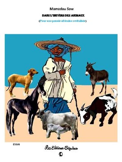 Dans l'univers des animaux : une culture qui s'éteint: Culture, maximes et symbolisme dans le patrimoine animalier du Sénégal : cheval, vache, chèvre, chien et âne