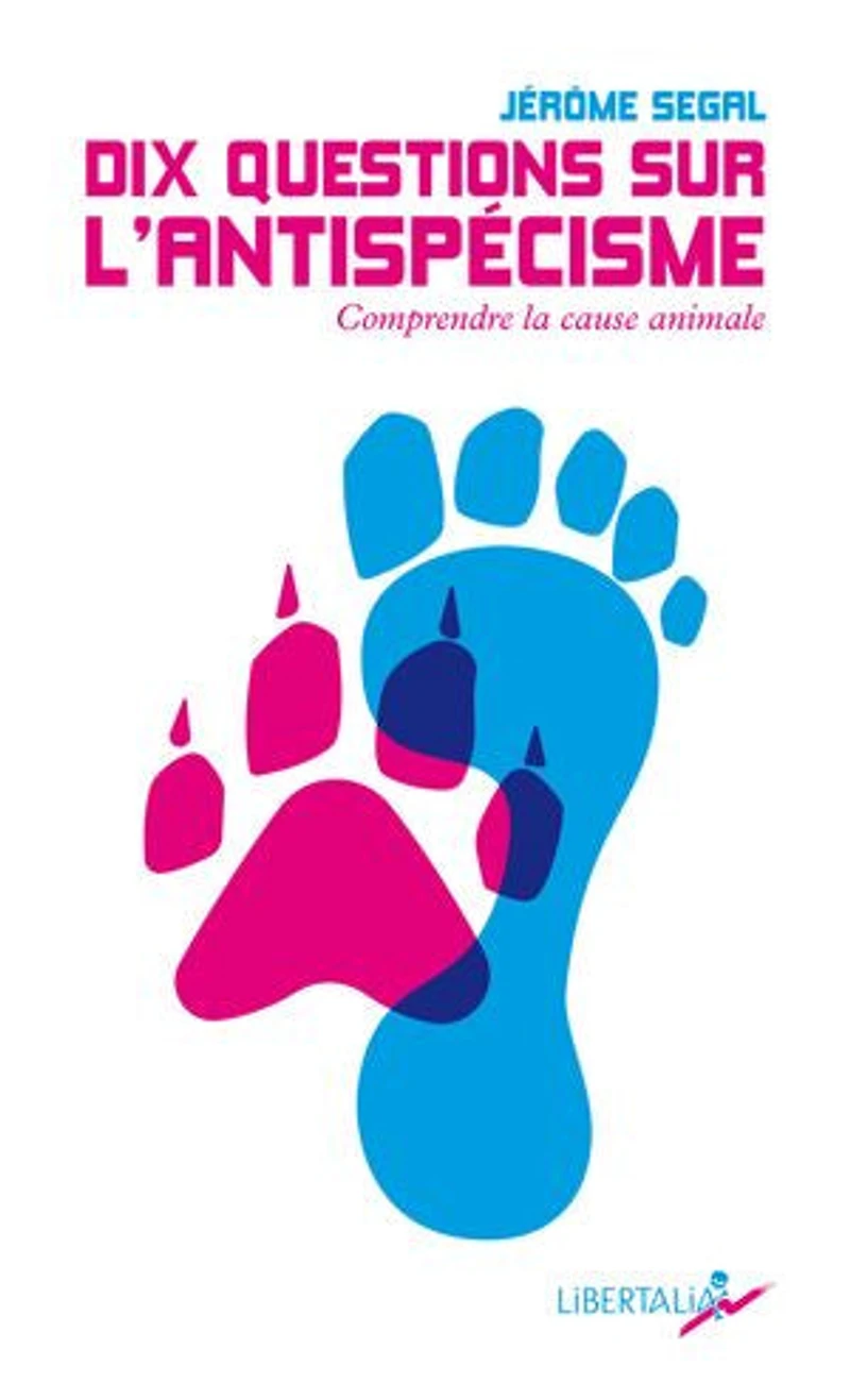 Dix questions sur l'antispécisme: Comprendre la cause animale