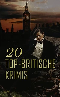 20 Top-Britische Krimis: Der Hund der Baskervilles, Blinde Liebe, Der Frosch mit der Maske, Tochter der Zeit, Der geheime Garten