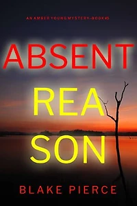 Absent Reason (An Amber Young FBI Suspense Thriller—Book 5)