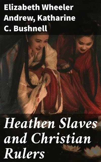 Heathen Slaves and Christian Rulers: Exploring Colonial Exploitation and Feminist Critique in Asian Subcontinent Literature