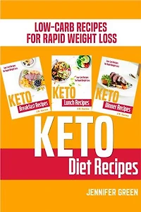 Keto Diet Recipes: Keto Breakfast Recipes, Keto Lunch Recipes, Keto Dinner Recipes, Low-Carb Recipes for Rapid Weight Loss