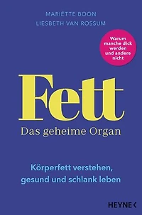 Fett – Das geheime Organ: Körperfett verstehen, gesund und schlank leben – Überraschende Erkenntnisse über einen ungeliebten Teil unseres Körpers - Warum die eine dick wird und die andere nicht