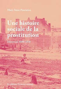 Une histoire sociale de la prostitution: Montréal, 1800-1850