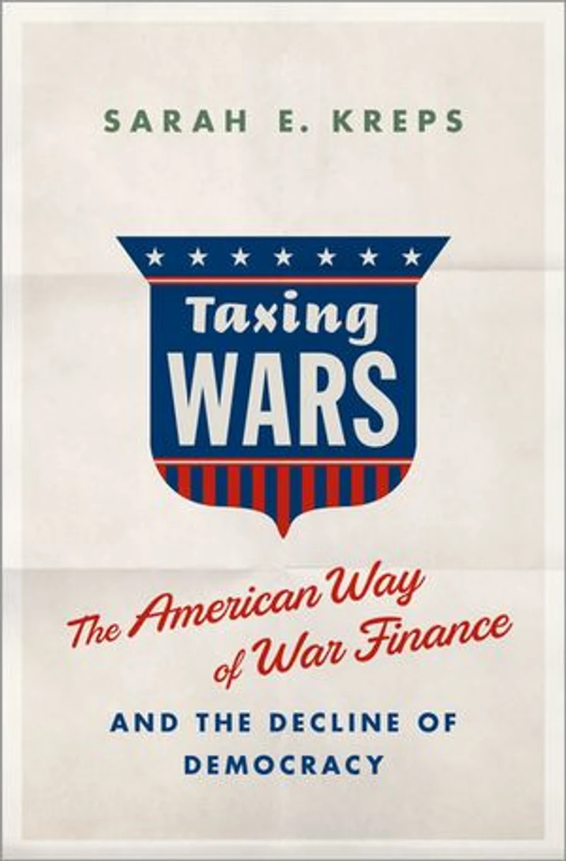 Taxing Wars: the American Way of War Finance and Decline Democracy