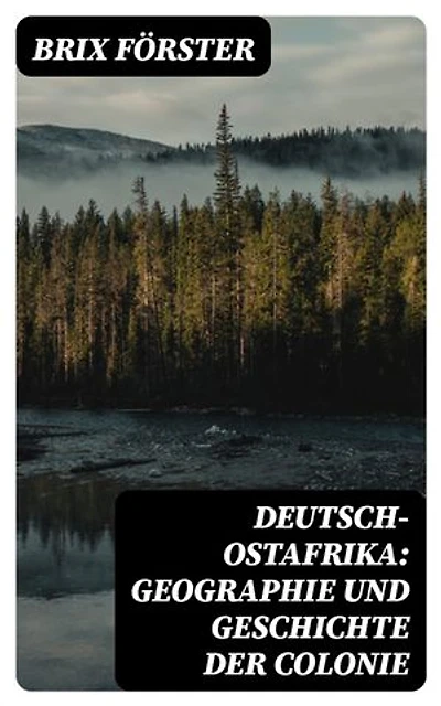 Deutsch-Ostafrika: Geographie und Geschichte der Colonie