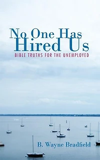 No One Has Hired Us: Bible Truths For The Unemployed