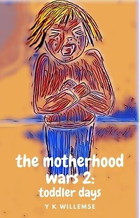 The Motherhood Wars 2: Toddler Days: The Motherhood Wars, #2