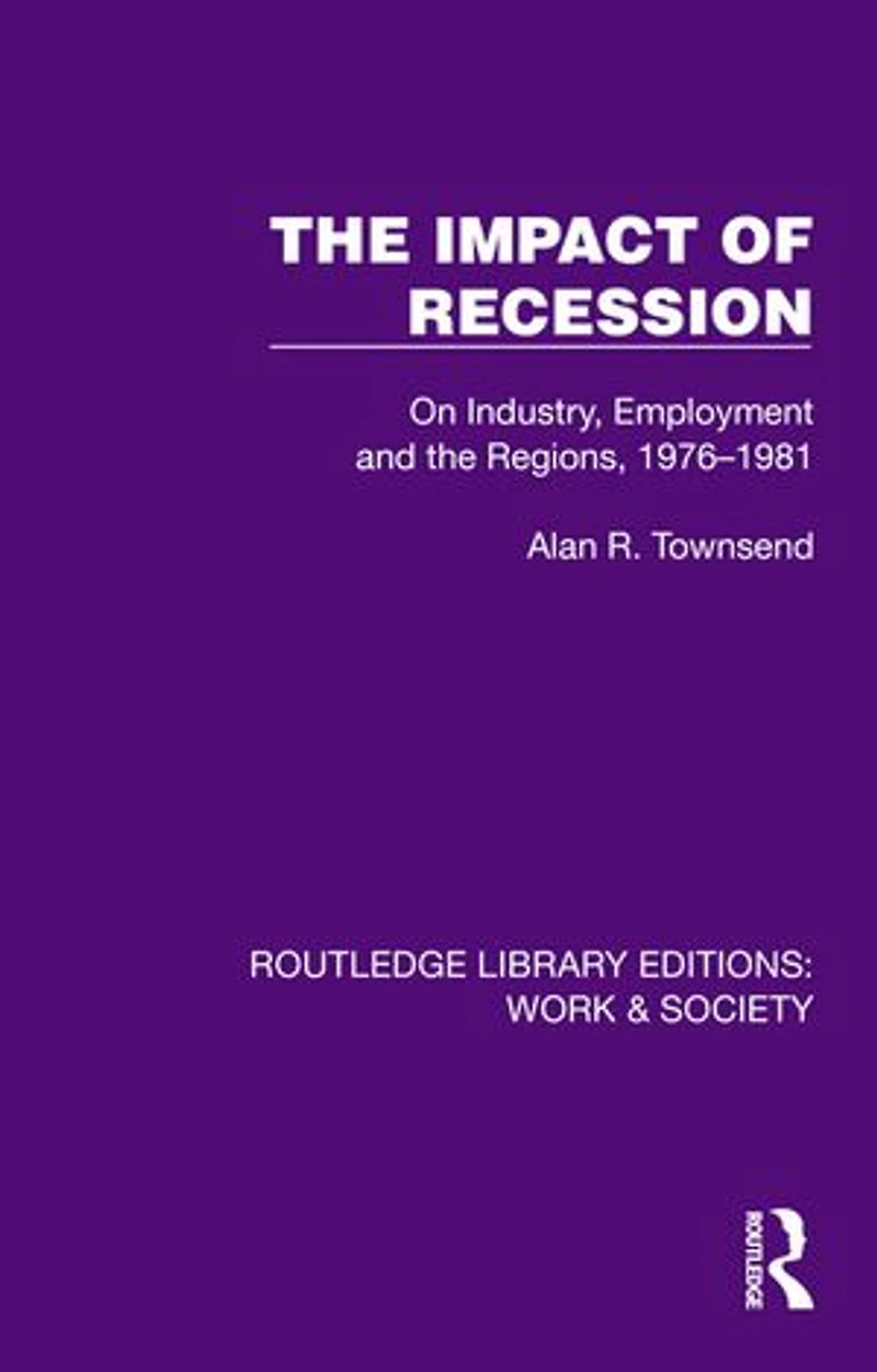 the Impact of Recession: On Industry, Employment and Regions, 1976-1981