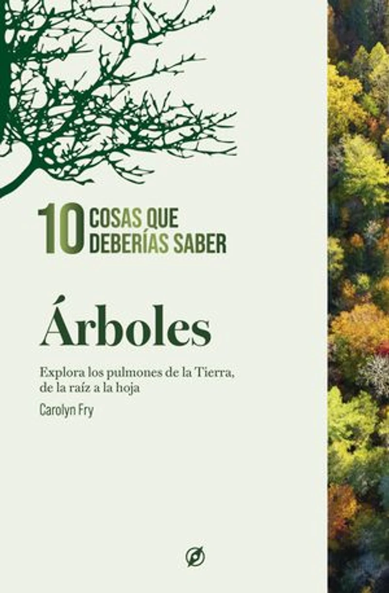 Árboles. 10 cosas que deberías saber: Explora los pulmones de la Tierra, de la raíz a la hoja