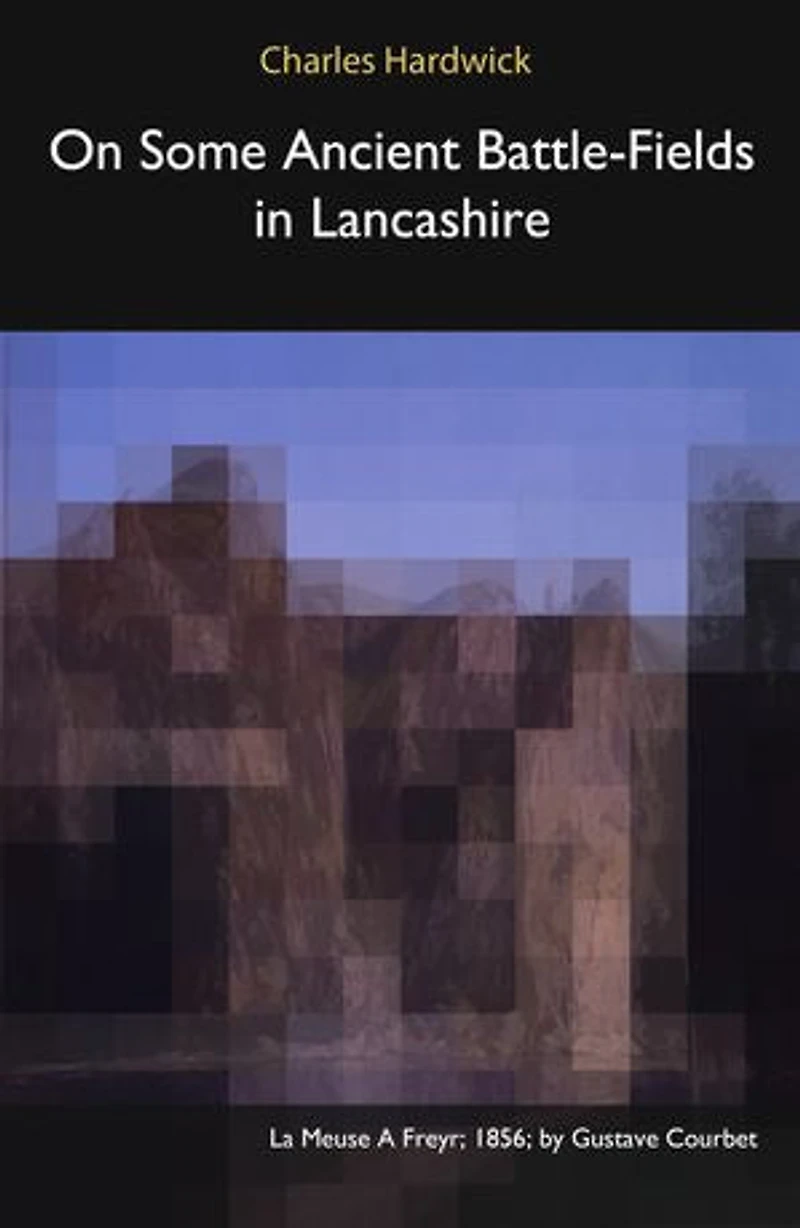On Some Ancient Battle-Fields in Lancashire