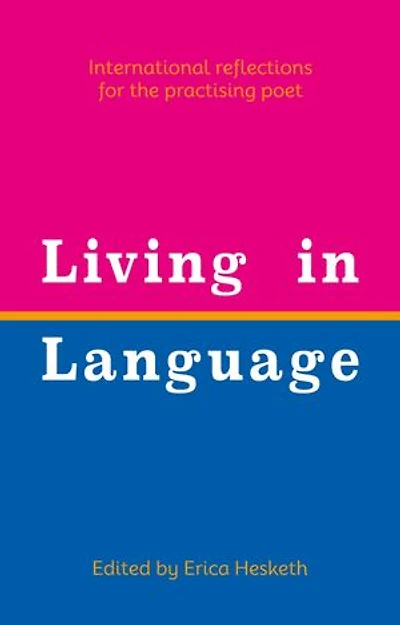 Living in Language: International reflections for the practising poet
