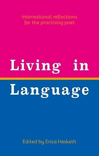 Living in Language: International reflections for the practising poet