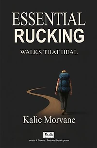 Essential Rucking - Walks that Heal