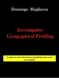 INVESTIGATIVE GEOGRAPHICAL PROFILING. A short overview about the geographical crime scene investigation