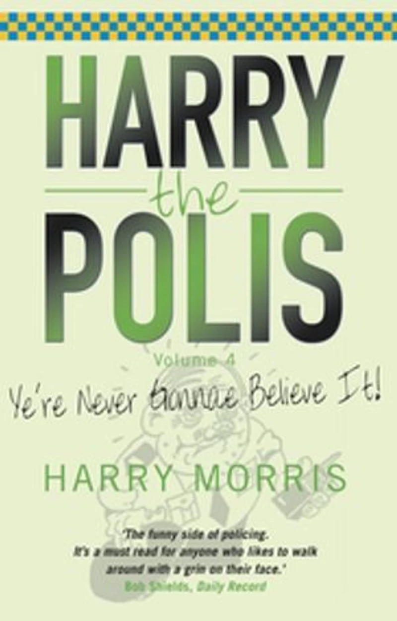 Yer Never Gonnae Believe It!: Harry the Polis