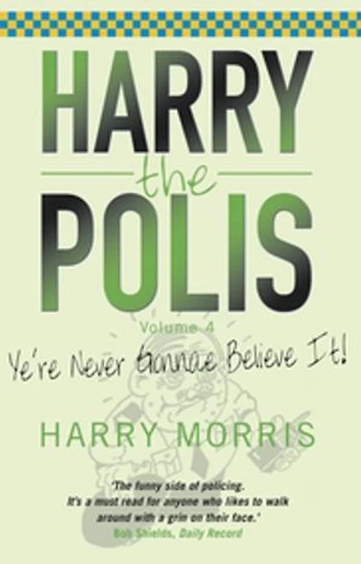 Yer Never Gonnae Believe It!: Harry the Polis