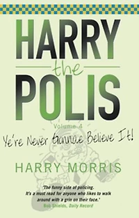 Yer Never Gonnae Believe It!: Harry the Polis