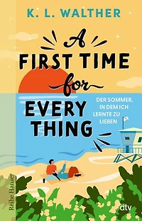 A First Time for Everything: Der Sommer, in dem ich lernte zu lieben | Eine hinreißende Coming-of-Age-Romance zwischen Blind Dates, Hochzeitschaos und der ersten Liebe | Spiegel-Bestsellerautorin