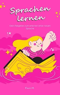 Sprachen lernen: Dein Ratgeber zum erlernen einer neuen Sprache