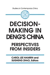 Decision-making Deng's China: Perspectives From Insiders: Insiders