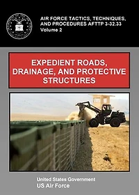 Air Force Tactics, Techniques, and Procedures AFTTP 3-32.33 Volume 2 Expedient Roads, Drainage, and Protective Structures