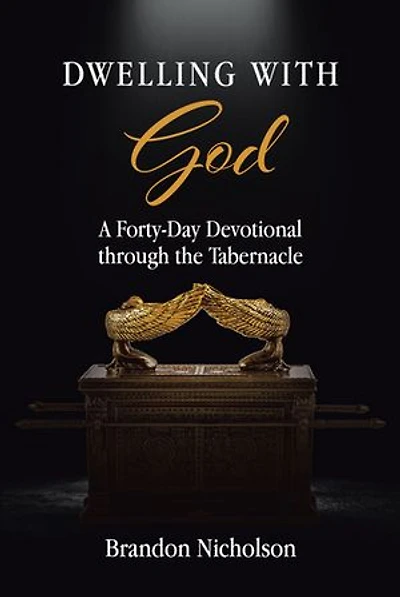 Dwelling With God: A Forty-Day Devotional through the Tabernacle