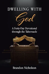 Dwelling With God: A Forty-Day Devotional through the Tabernacle