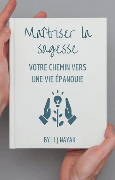 Maîtriser la sagesse: votre chemin vers une vie épanouie