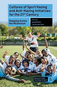 Cultures of Sport Hazing and Anti-Hazing Initiatives for the 21st Century: Stepping Across Millennium