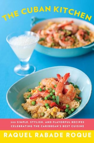 The Cuban Kitchen: 500 Simple, Stylish, And Flavorful Recipes Celebrating Caribbean's Best Cuisine: A Cookbook
