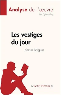 Les vestiges du jour de Kazuo Ishiguro (Analyse de l'œuvre): Résumé complet et analyse détaillée de l'œuvre