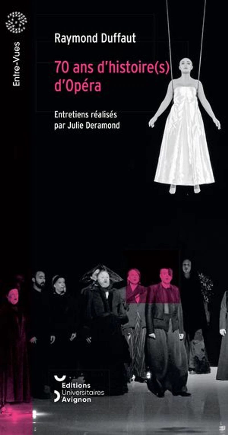 70 ans d’histoire(s) d’Opéra: Entretiens réalisés par Julie Deramond avec la collaboration d’Antonia Amo Sánchez