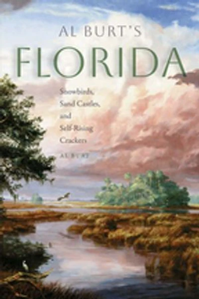 Al Burt's Florida: Snowbirds, Sand Castles, and Self-Rising Crackers