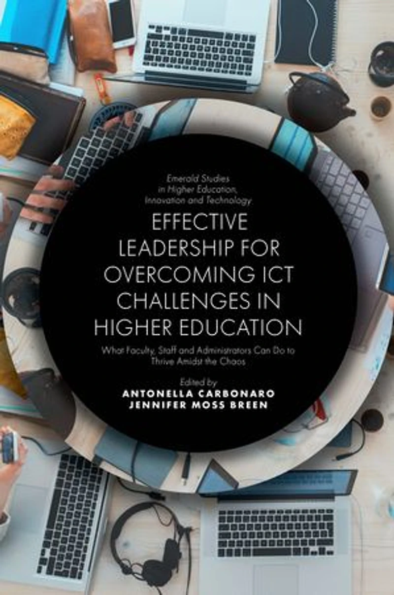 Effective Leadership for Overcoming ICT Challenges Higher Education: What Faculty, Staff and Administrators Can Do to Thrive Amidst the Chaos