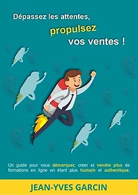 Dépassez les attentes, propulsez vos ventes!: Un guide pour vous démarquer, créer et vendre plus de formations en ligne en étant plus humain et authentique