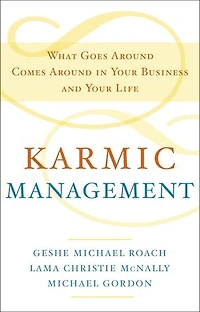 Karmic Management: What Goes Around Comes Your Business And Life