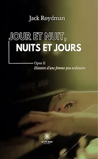 Jour et nuit, nuits et jours – Opus II: Histoire d’une femme peu ordinaire