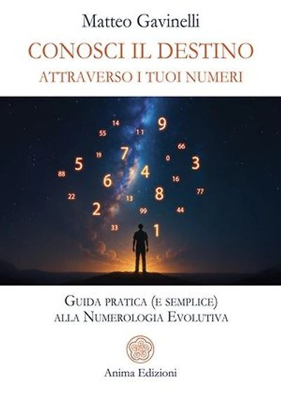 Conosci il destino attraverso i tuoi numeri: Guida pratica (e semplice) alla Numerologia Evolutiva