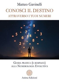 Conosci il destino attraverso i tuoi numeri: Guida pratica (e semplice) alla Numerologia Evolutiva