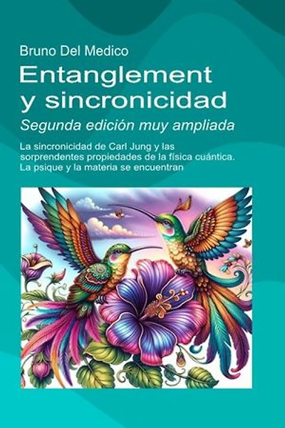 Entanglement y sincronicidad. Segunda edición muy ampliada: La sincronicidad de Carl Jung y las sorprendentes propiedades de la física cuántica. La psique y la materia se encuentran.