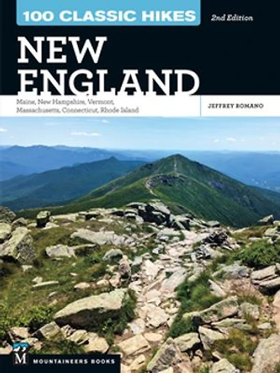 100 Classic Hikes New England: Maine, Hampshire, Vermont, Massachusetts, Connecticut, Rhode Island (2nd Edition)