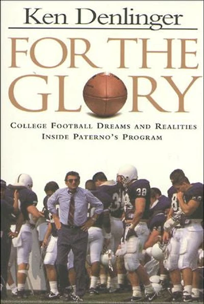 FOR THE GLORY: College Football Dreams and Realities Inside Paterno's Program