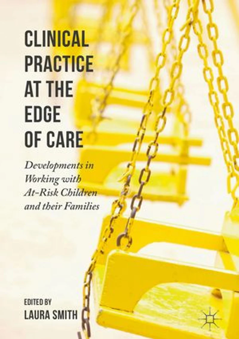 Clinical Practice at the Edge of Care: Developments Working with At-Risk Children and their Families
