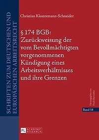 § 174 BGB: Zurueckweisung der vom Bevollmaechtigten vorgenommenen Kuendigung eines Arbeitsverhaeltnisses und ihre Grenzen