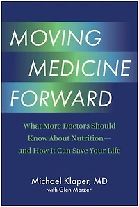 Moving Medicine Forward: What More Doctors Should Know About Nutrition—and How It Can Save Your Life