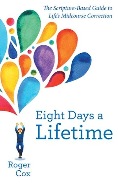 Eight Days a Lifetime: The Scripture-Based Guide to Life’s Midcourse Correction