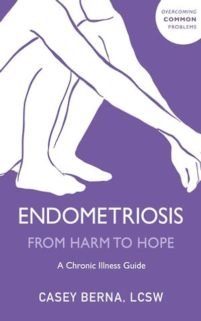 Endometriosis from Harm to Hope: A Chronic Illness Guide